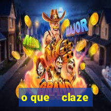 o que    claze